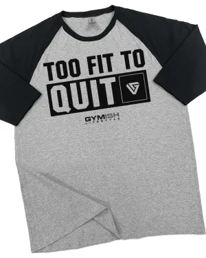088. RAGLAN Too Fit To Quit Workout Gym T-Shirt for Men